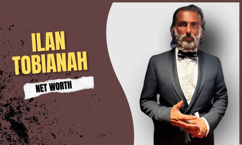 Ilan Tobianah net worth